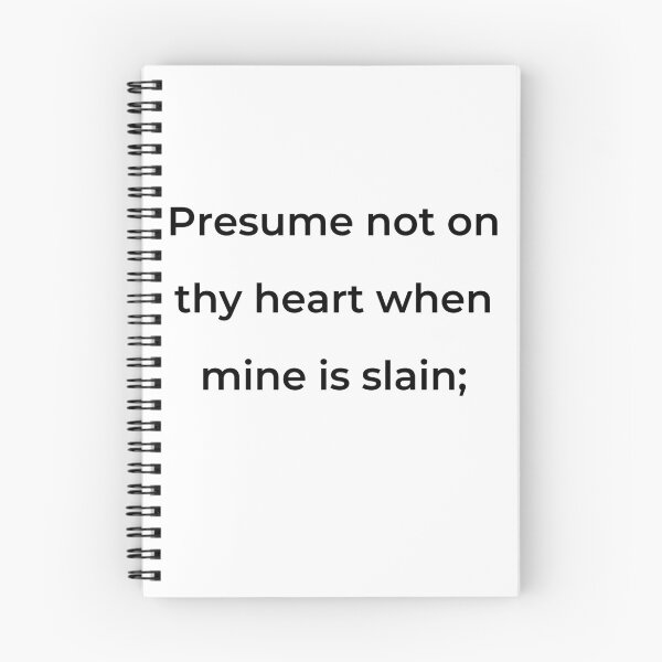 Item preview, "Presume not on thy heart when mine is slain;" - print black designed and sold by ariksworld.
