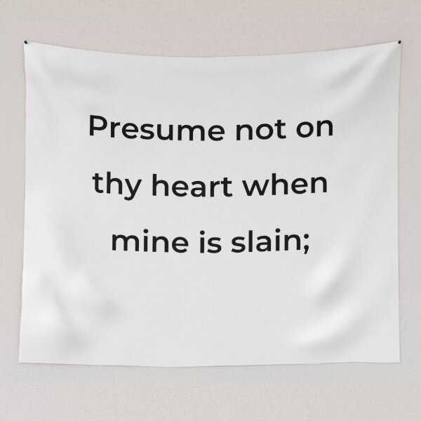 Item preview, "Presume not on thy heart when mine is slain;" - print black designed and sold by ariksworld.