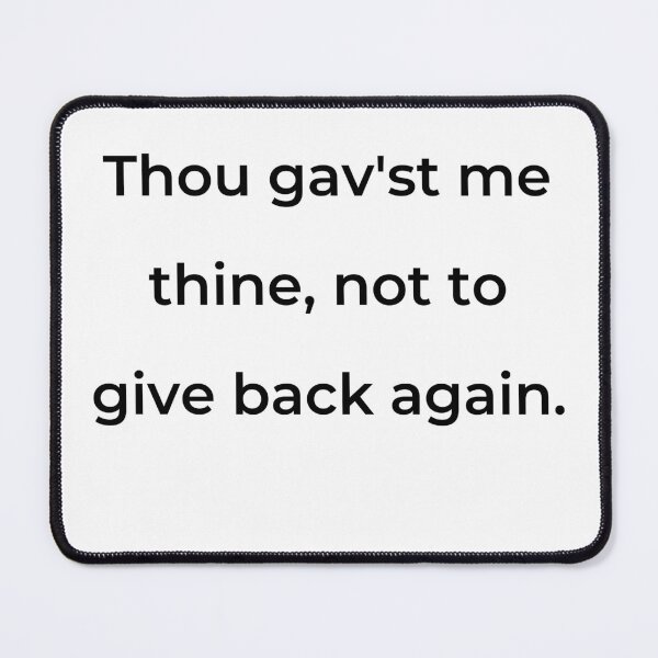 Item preview, "Thou gav'st me thine, not to give back again." - print black designed and sold by ariksworld.