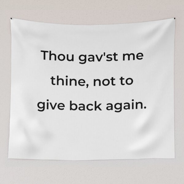 Item preview, "Thou gav'st me thine, not to give back again." - print black designed and sold by ariksworld.