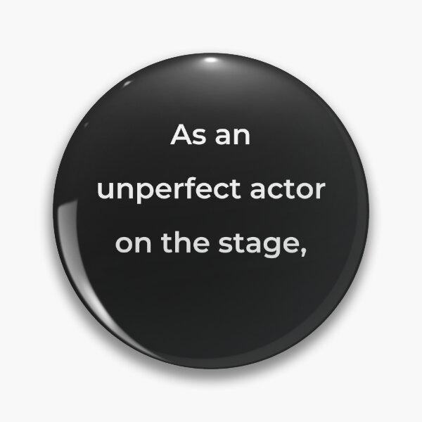 Item preview, "As an unperfect actor on the stage," - print white designed and sold by ariksworld.