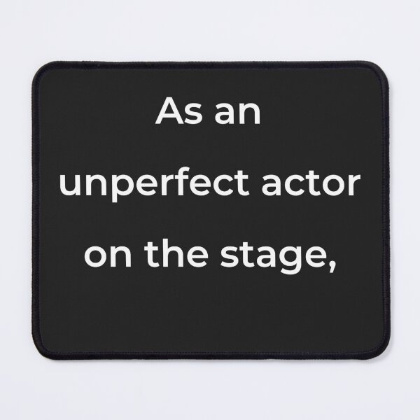 Item preview, "As an unperfect actor on the stage," - print white designed and sold by ariksworld.