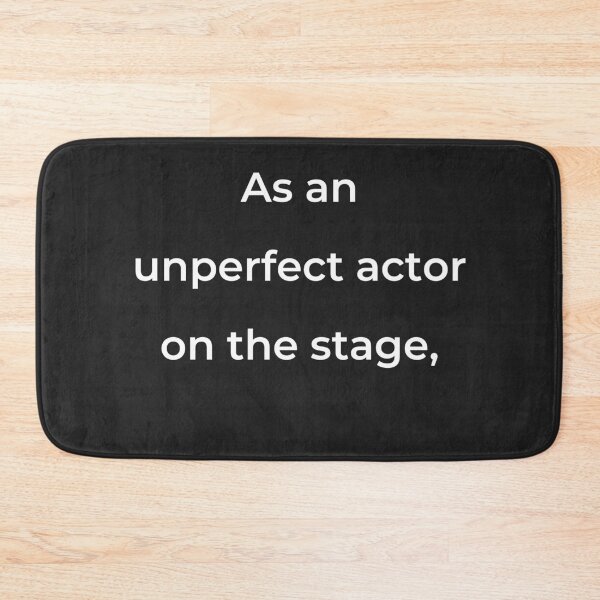 Item preview, "As an unperfect actor on the stage," - print white designed and sold by ariksworld.