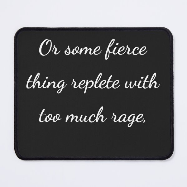 Item preview, "Or some fierce thing replete with too much rage," - handwriting white designed and sold by ariksworld.