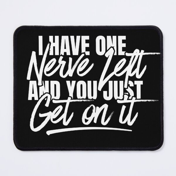 Item preview, I Have One Nerve Left and You Just Got On It Funny Sarcastic Quote designed and sold by Dondonmart.