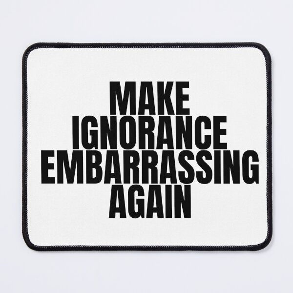 Item preview, Make ignorance embarrassing again designed and sold by Dondonmart.