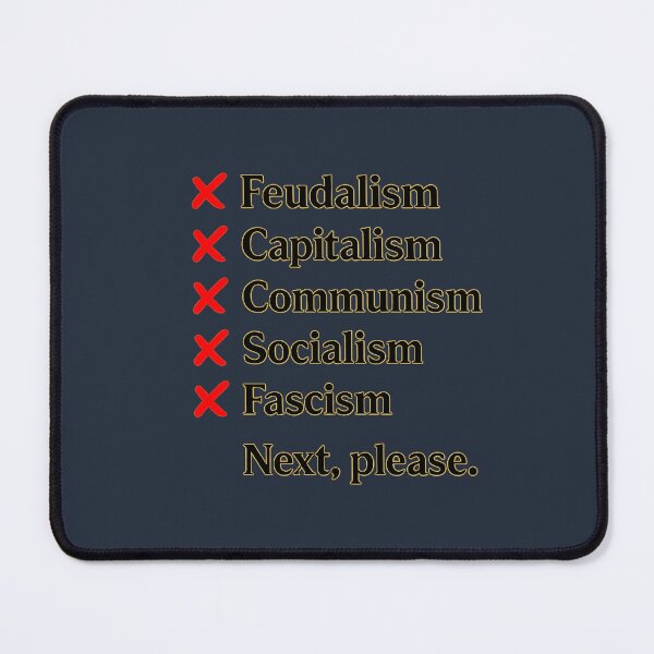 Item preview, “Tried Feudalism, Capitalism, Communism, Socialism, Fascism – Next, Please” T-Shirt – Political Satire Checklist Design designed and sold by GW-STUDIO.