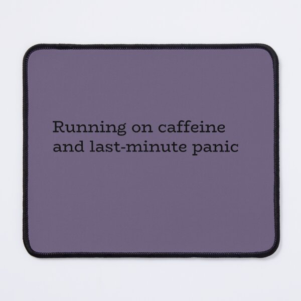Item preview, Running on Caffeine and Last-Minute Panic – Funny Procrastination Quote designed and sold by hhells.