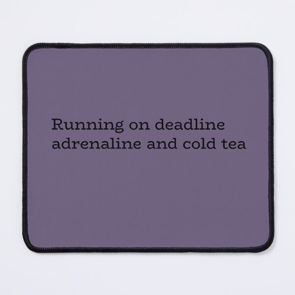 Item preview, Running on Deadline Adrenaline and Cold Tea – Funny Work & Study Quote designed and sold by hhells.