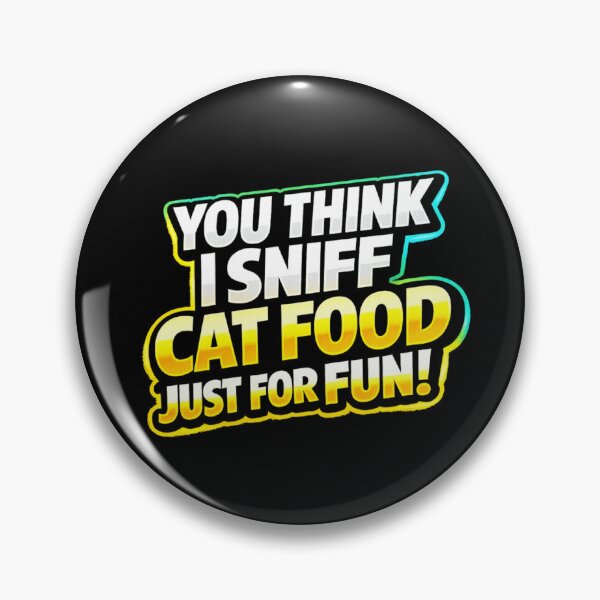 Item preview, You think I sniff cat food just for fun! designed and sold by Art By Pickle.