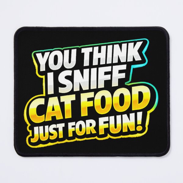 Item preview, You think I sniff cat food just for fun! designed and sold by Art By Pickle.