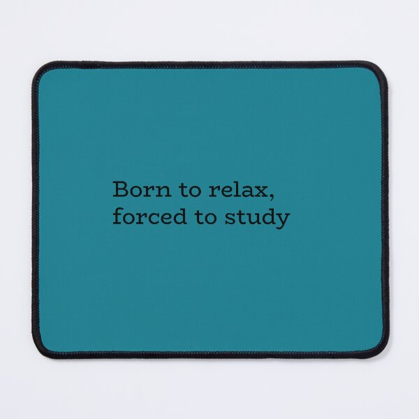 Item preview, Born to Relax Forced to Study – Funny Student Life Quote designed and sold by hhells.