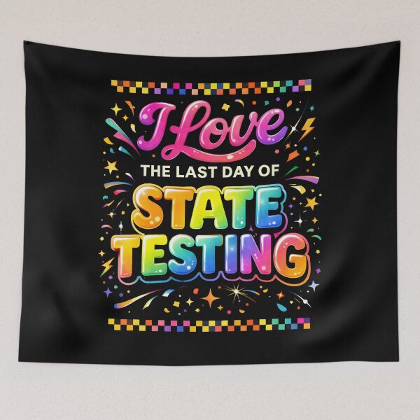 Item preview, I Love The Last Day of State Testing – Funny Teacher Celebration  designed and sold by THREE LITTLE BEANS.
