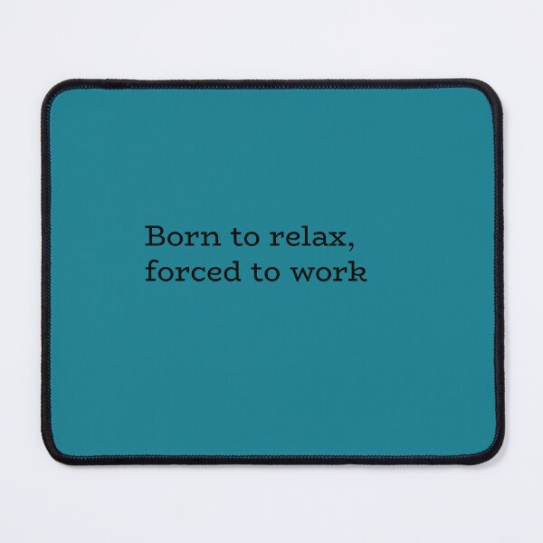 Item preview, Born to Relax Forced to Work – Funny Work Life Quote designed and sold by hhells.