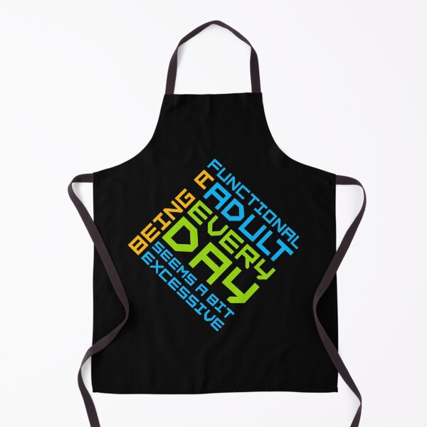 Item preview, Being A Functional Adult Every Day Seems A Bit Excessive designed and sold by shirt-o-mat.