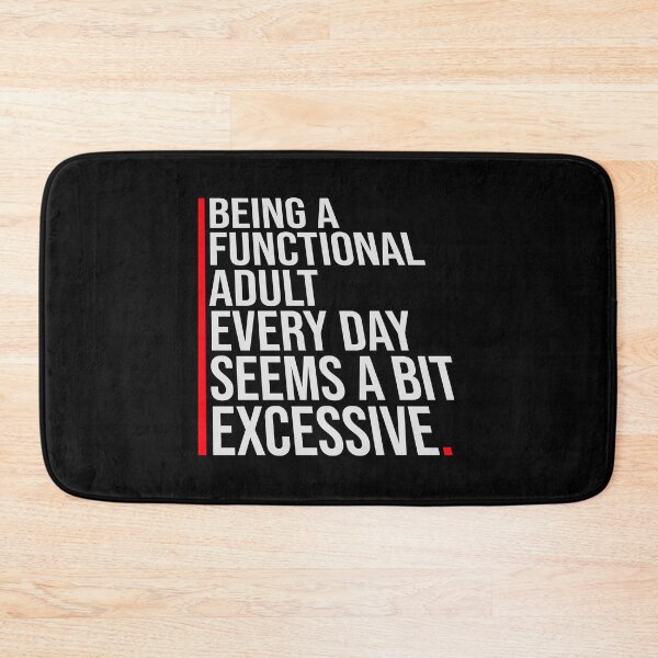 Item preview, Being A Functional Adult Every Day Seems A Bit Excessive designed and sold by shirt-o-mat.