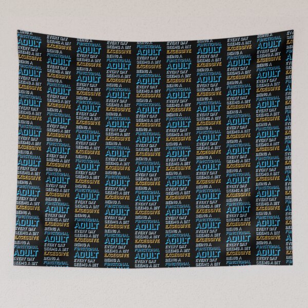 Item preview, Being A Functional Adult Every Day Seems A Bit Excessive designed and sold by shirt-o-mat.
