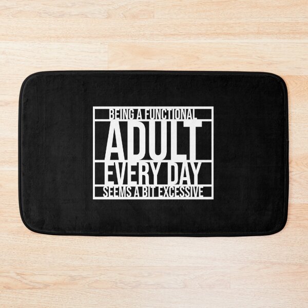 Item preview, Being A Functional Adult Every Day Seems A Bit Excessive designed and sold by shirt-o-mat.