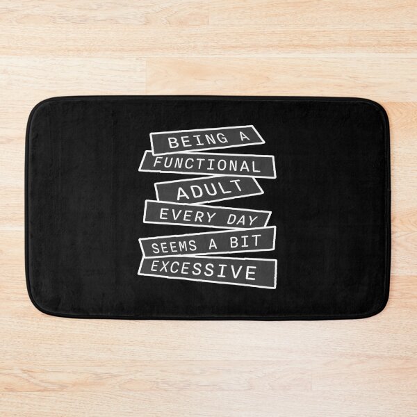 Item preview, Being A Functional Adult Every Day Seems A Bit Excessive designed and sold by shirt-o-mat.