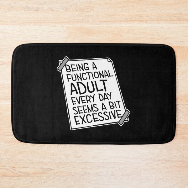 Item preview, Being A Functional Adult Every Day Seems A Bit Excessive designed and sold by shirt-o-mat.