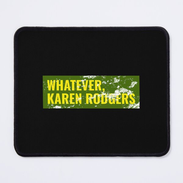 Item preview,  Whatever Karen Rodgers Green Bay Packer Aaron Rodgers Sarcasm designed and sold by azmn1.
