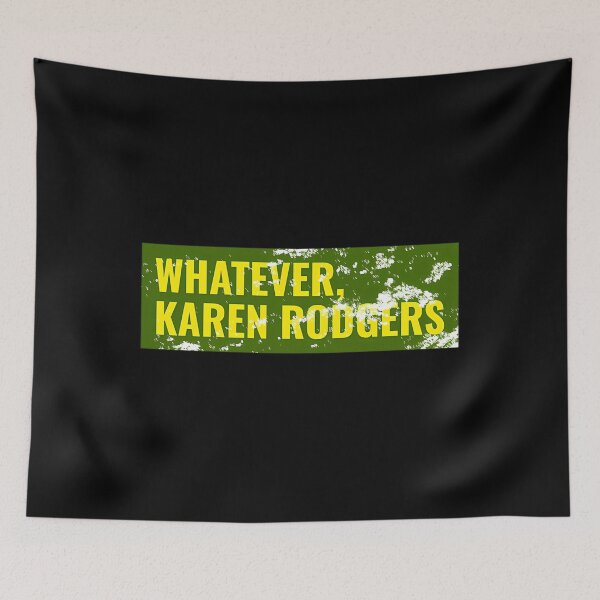 Item preview,  Whatever Karen Rodgers Green Bay Packer Aaron Rodgers Sarcasm designed and sold by azmn1.