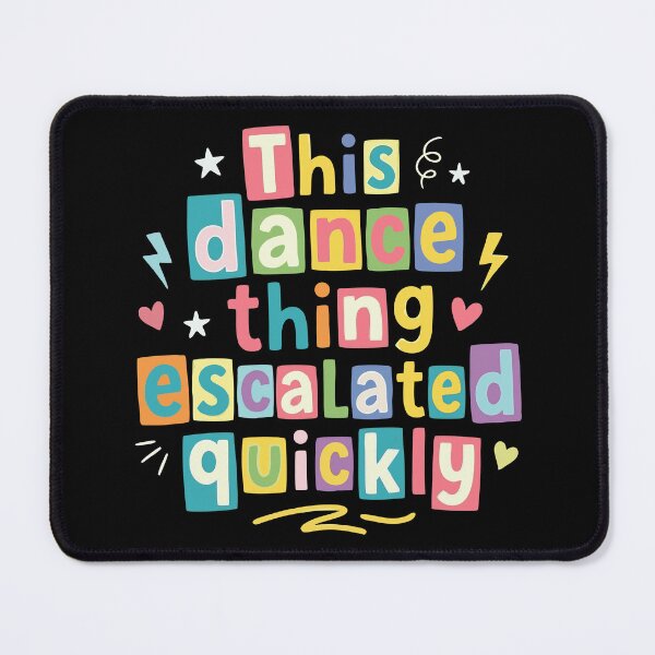Item preview, This dance escalated quickly funny quote designed and sold by HandicraftArt.