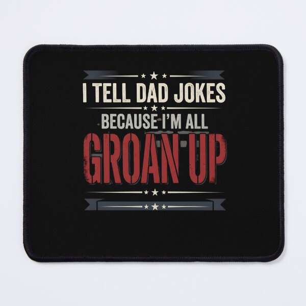 Item preview, I Tell Dad Jokes Because I’m All Groan Up – Funny Dad Humor designed and sold by THREE LITTLE BEANS.