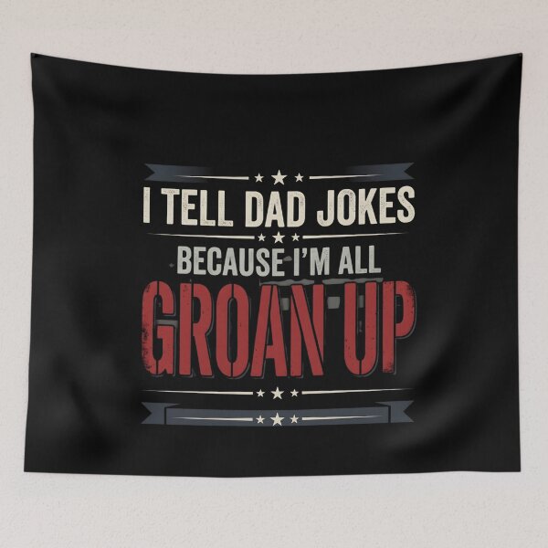 Item preview, I Tell Dad Jokes Because I’m All Groan Up – Funny Dad Humor designed and sold by THREE LITTLE BEANS.
