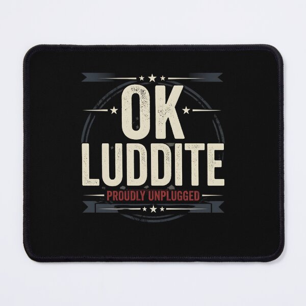Item preview, OK Luddite Proudly Unplugged – Anti Tech Funny designed and sold by THREE LITTLE BEANS.