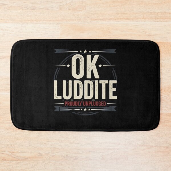 Item preview, OK Luddite Proudly Unplugged – Anti Tech Funny designed and sold by THREE LITTLE BEANS.