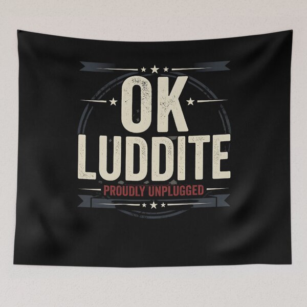 Item preview, OK Luddite Proudly Unplugged – Anti Tech Funny designed and sold by THREE LITTLE BEANS.