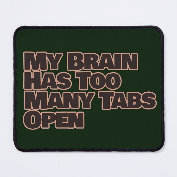 Item preview, My Brain Has Too Many Tabs Open – Funny Overthinking Quote designed and sold by hhells.