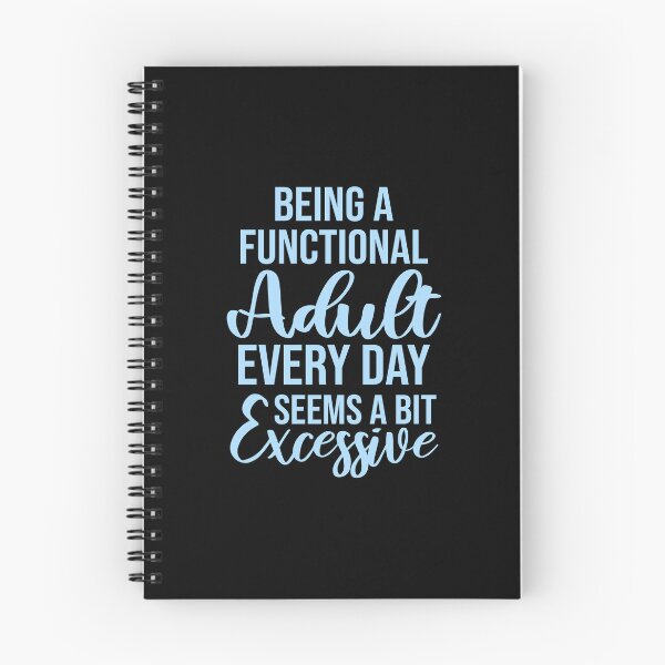 Item preview, Ser un adulto funcional todos los días parece un poco excesivo. designed and sold by shirt-o-mat.