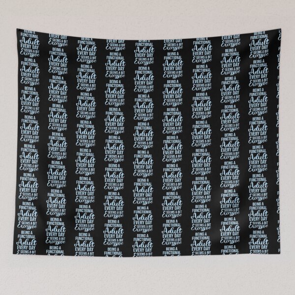 Item preview, Being A Functional Adult Every Day Seems A Bit Excessive designed and sold by shirt-o-mat.