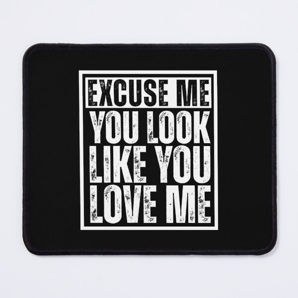 Item preview, Excuse Me You Look Like You Love Me designed and sold by Dondonmart.