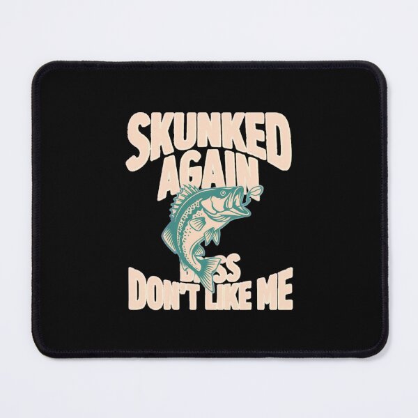 Item preview, Skunked Again Bass Don't Like Me Funny Bass Fishing Shirt designed and sold by maxiprom.