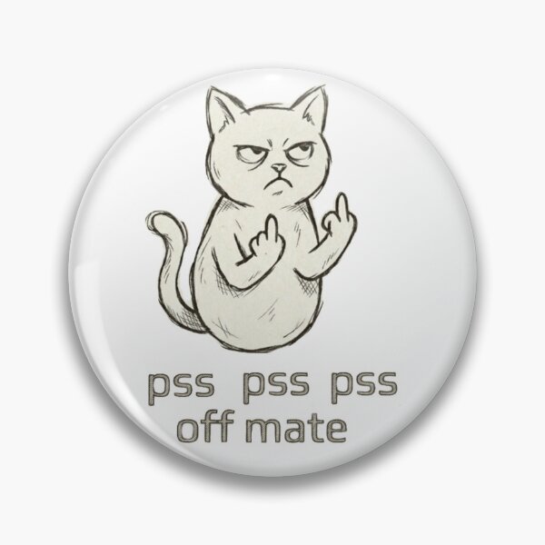 Item preview, Pss pss pss off mate rude cat designed and sold by AussieVarsity.