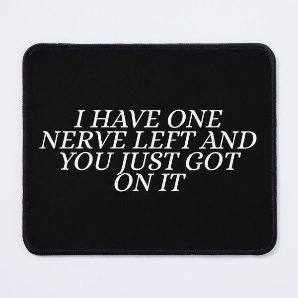 Item preview, I Have One Nerve Left and You Just Got On It Funny Sarcastic Quote designed and sold by Dondonmart.