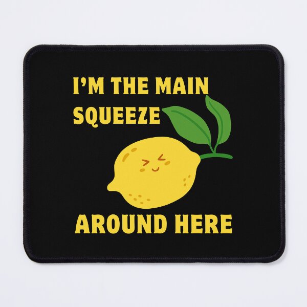 Item preview, I'm The Main Squeeze Around Here designed and sold by HYPNK.