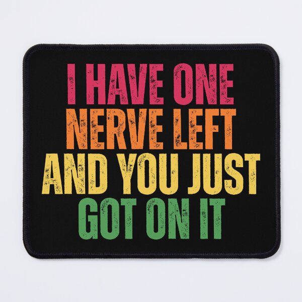 Item preview, I Have One Nerve Left and You Just Got On It Funny Sarcastic Quote designed and sold by Dondonmart.