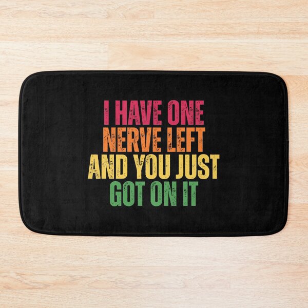 Item preview, I Have One Nerve Left and You Just Got On It Funny Sarcastic Quote designed and sold by Dondonmart.