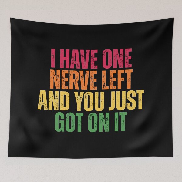 Item preview, I Have One Nerve Left and You Just Got On It Funny Sarcastic Quote designed and sold by Dondonmart.