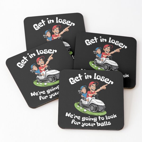 Item preview, Get In Loser We’re Going To Look For Your Balls designed and sold by Millsoft.