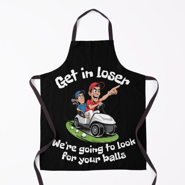 Item preview, Get In Loser We’re Going To Look For Your Balls designed and sold by Millsoft.