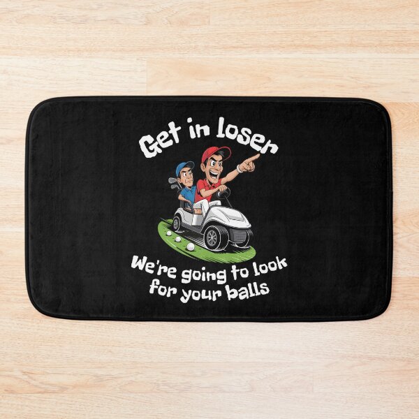 Item preview, Get In Loser We’re Going To Look For Your Balls designed and sold by Millsoft.