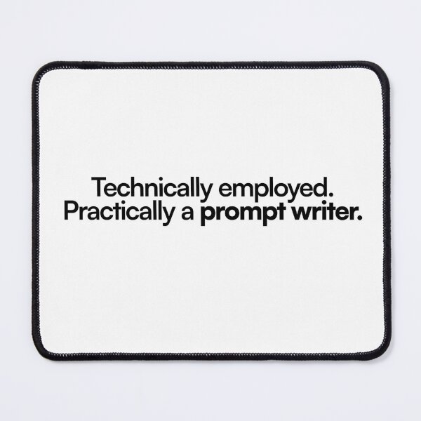 Item preview, Technically Employed Prompt Writer Funny Print designed and sold by SantoshArts.