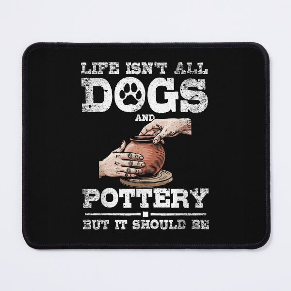 Item preview, Life Isnt All Dogs And Pottery But It Should Be Gift designed and sold by ObukiLantara.