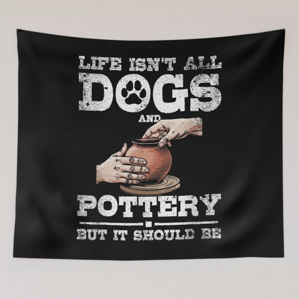 Item preview, Life Isnt All Dogs And Pottery But It Should Be Gift designed and sold by ObukiLantara.