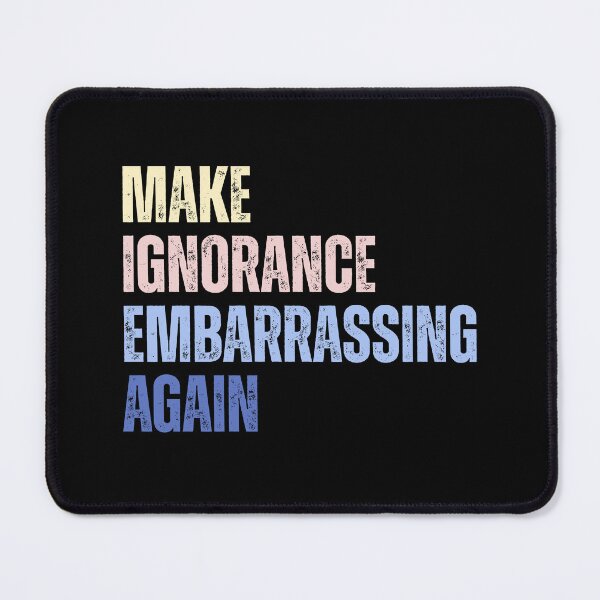 Item preview, Make Ignorance Embarrassing Again Facts Matter Always designed and sold by SkeletonsDanger.